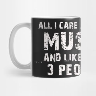 All I Care About Is Music And Like Maybe 3 People – Mug